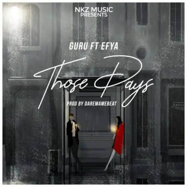 Guru - Those Days ft. Efya (Prod By DareMameBeat)
